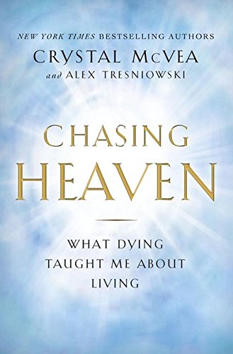 Chasing Heaven : What Dying Taught Me About Living