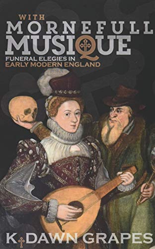 With Mornefull Musique: Funeral Elegies in Early Modern England