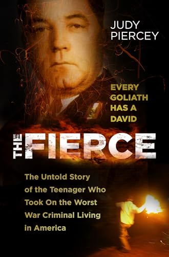 The Fierce : The Untold Story of the Teenager Who Took On the Worst War Criminal Living in America