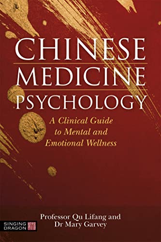 Chinese Medicine Psychology : A Clinical Guide to Mental and Emotional Wellness