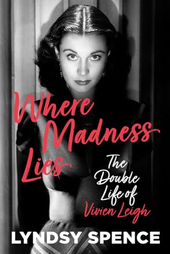 Where Madness Lies : The Double Life of Vivien Leigh