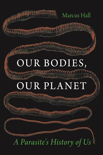Our Bodies, Our Planet : A Parasite’s History of Us