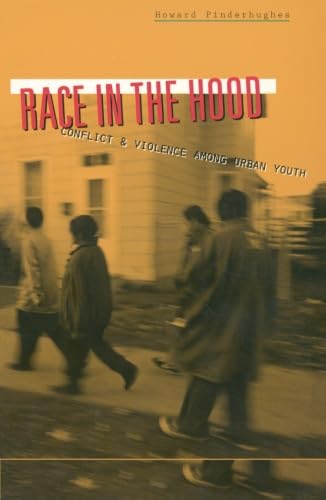 Race In The Hood: Conflict and Violence among Urban Youth