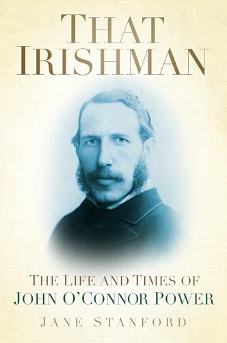 That Irishman : The Life and Times of John O'Connor Power