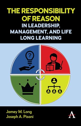 The Responsibility of Reason in Leadership, Management, and Life Long Learning