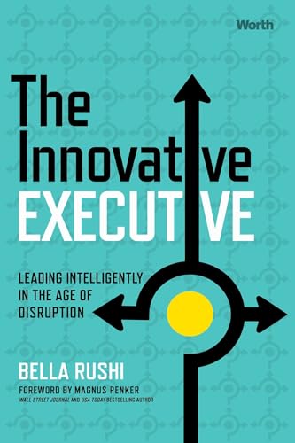 The Innovative Executive : Leading Intelligently in the Age of Disruption