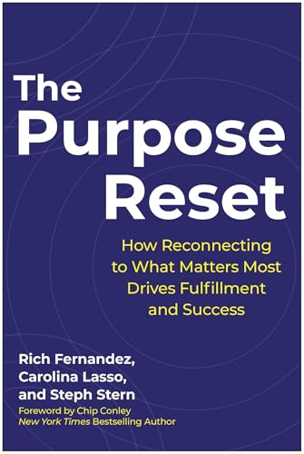 The Purpose Reset : How Reconnecting To What Matters Most Drives Fulfillment And Success