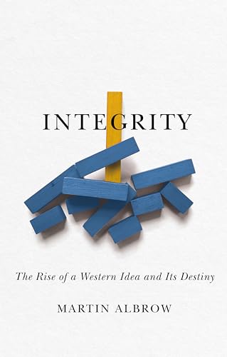 Integrity : The Rise of a Distinctive Western Idea and Its Destiny