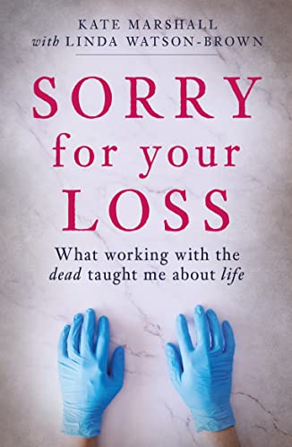 Sorry For Your Loss: What working with the dead taught me about life