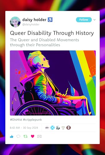 Queer Disability through History : The Queer and Disabled Movements through their Personalities