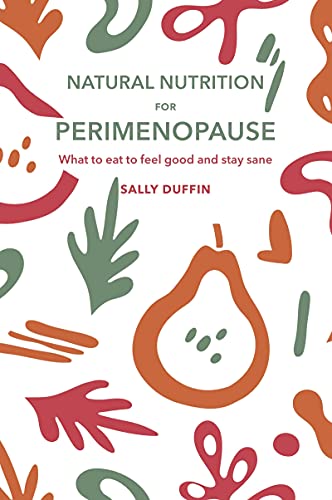 Natural Nutrition for Perimenopause : What to Eat to Feel Good and Stay Sane