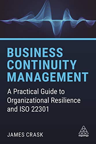 Business Continuity Management : A Practical Guide to Organizational Resilience and ISO 22301