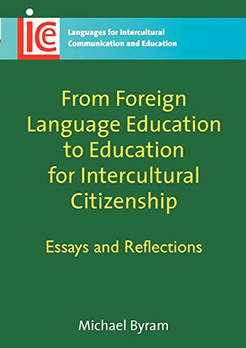 From Foreign Language Education to Education for Intercultural Citizenship : Essays and Reflections
