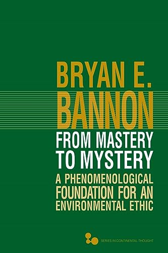 From Mastery to Mystery: A Phenomenological Foundation for an Environmental Ethic