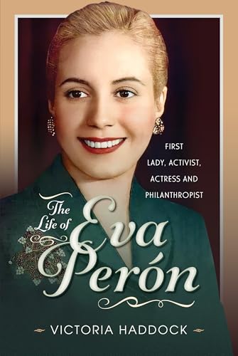 The Life of Eva Peron : First Lady, Activist, Actress and Philanthropist