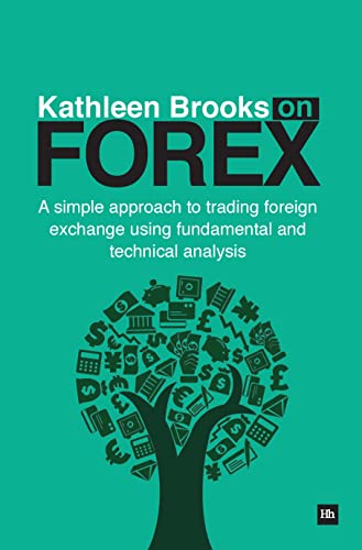 Kathleen Brooks on Forex : A simple approach to trading foreign exchange using fundamental and technical analysis
