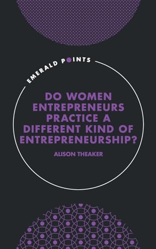 Do Women Entrepreneurs Practice a Different Kind of Entrepreneurship?