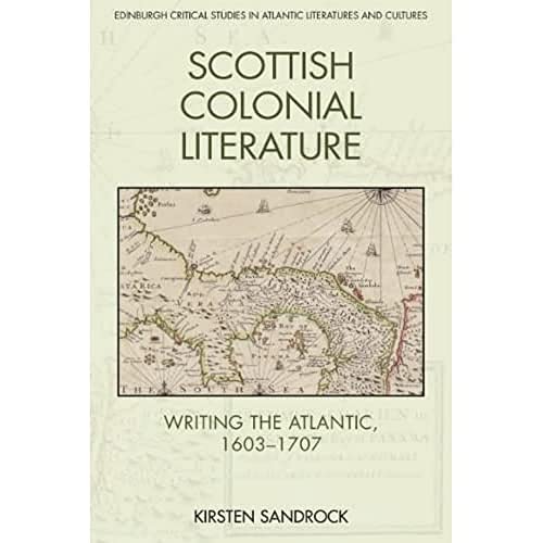 Scottish Colonial Literature : Writing the Atlantic, 1603-1707