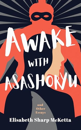 Awake with Asashoryu : and other essays