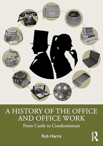 A History of the Office and Office Work : From Castle to Condominium