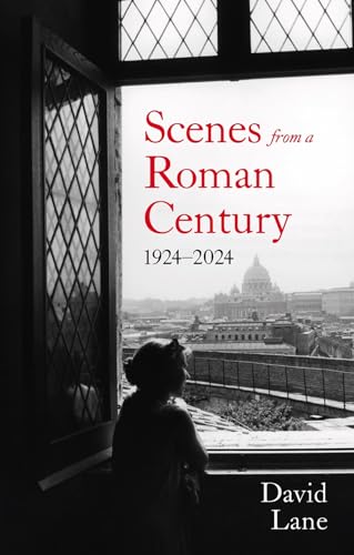 Scenes from a Roman Century : 1914 — 2024