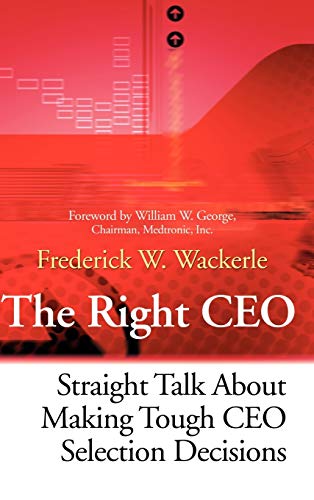 The Right CEO: Straight Talk About Making Tough CEO Selection Decisions