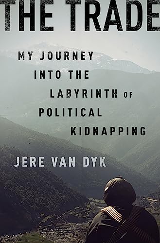 The Trade : My Journey into the Labyrinth of Political Kidnapping