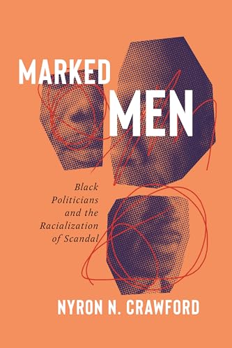 Marked Men : Black Politicians and the Racialization of Scandal