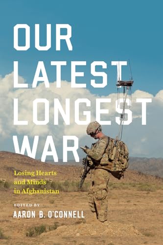 Our Latest Longest War: Losing Hearts and Minds in Afghanistan