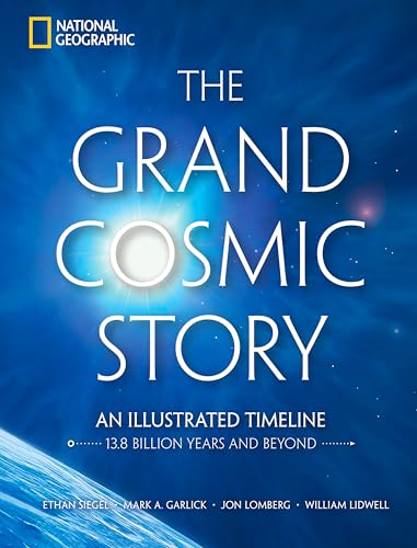 The Grand Cosmic Story : An Illustrated Timeline 13.8 Billion Years and Beyond