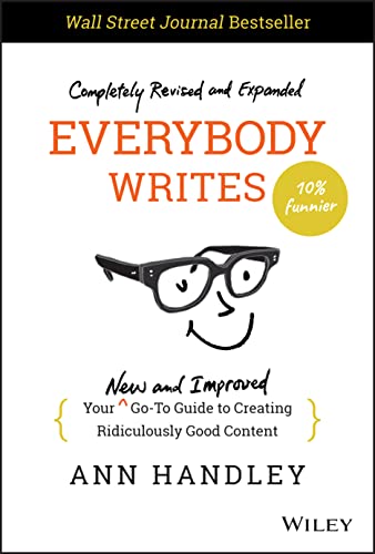 Everybody Writes: Your New and Improved Go-To Guid e to Creating Ridiculously Good Content