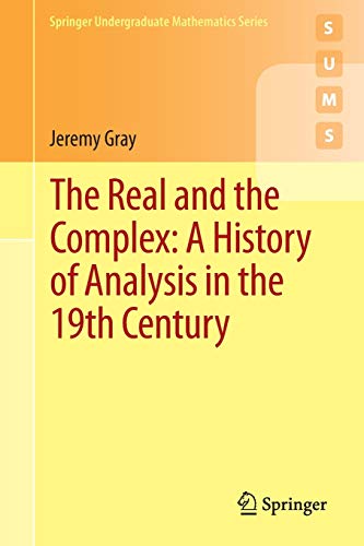 The Real and the Complex: A History of Analysis in the 19th Century (Springer Undergraduate Mathematics Series)