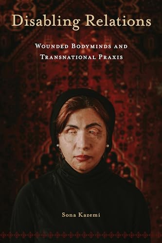 Disabling Relations : Wounded Bodyminds and Transnational Praxis