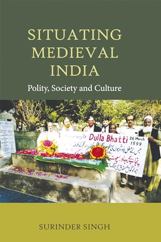 Situating Medieval India : Polity, Society and Culture