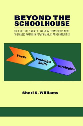 Beyond the Schoolhouse : Eight Shifts to Change the Paradigm From Schools Alone to Engaged Partnerships With Families and Communities