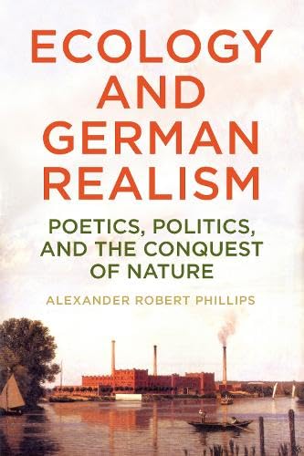 Ecology and German Realism : Poetics, Politics, and the Conquest of Nature