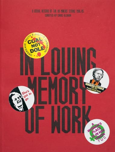 In Loving Memory of Work: A Visual Record Of The UK Miners' Strike 1984-85