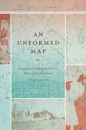 An Unformed Map : Geographies of Belonging Between Africa and the Caribbean