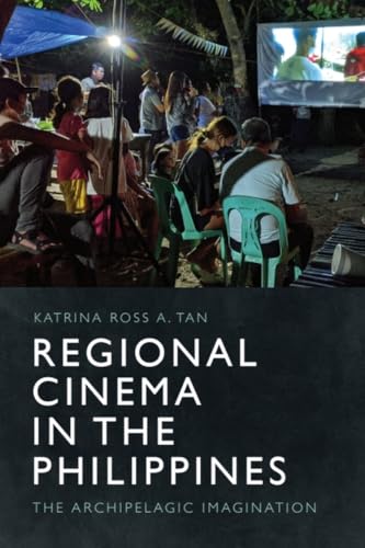 Regional Cinema in the Philippines : The Archipelagic Imagination
