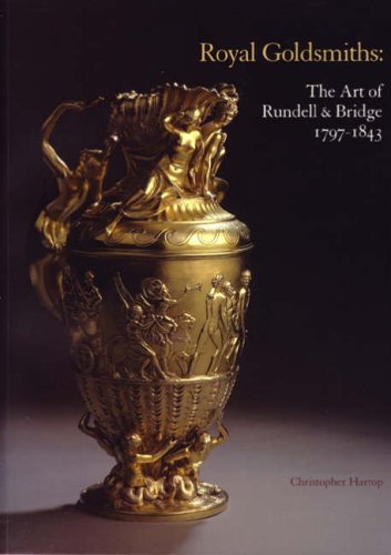 Royal Goldsmiths: The Art of Rundell and Bridge, 1797-1830