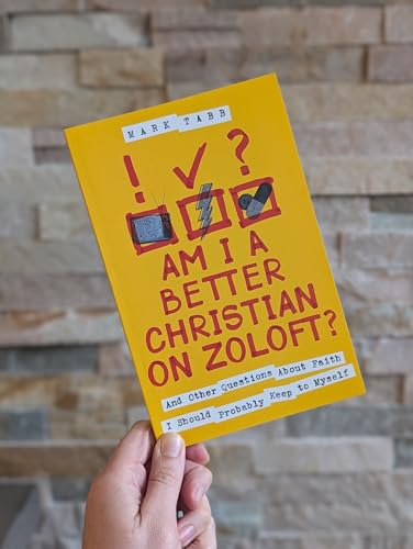 Am I a Better Christian on Zoloft? : And Other Questions About Faith I Should Probably Keep to Myself