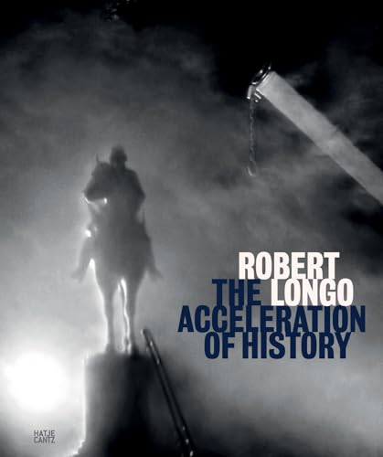 Robert Longo : The Acceleration of History