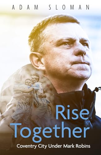 Rise Together : Coventry City Under Mark Robins