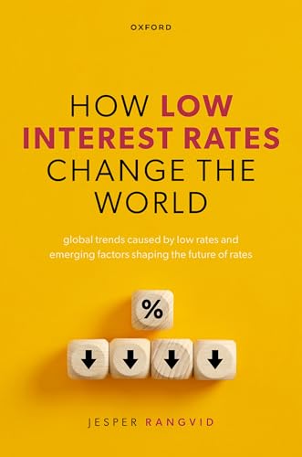 How Low Interest Rates Change the World : Global Trends Caused by Low Rates and Emerging Factors Shaping the Future of Rates