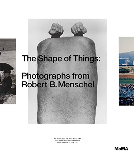 Shape of Things: Photographs from the Robert B. Menschel Collection