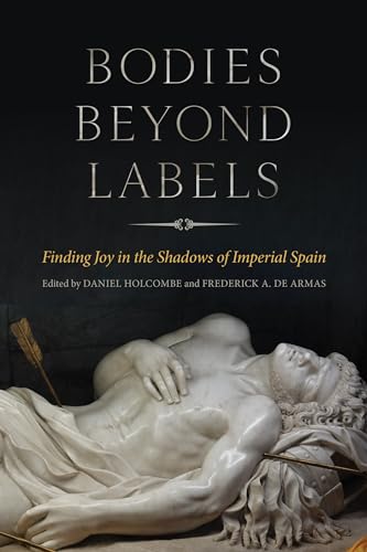 Bodies Beyond Labels : Finding Joy in the Shadows of Imperial Spain