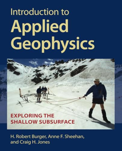 Introduction to Applied Geophysics : Exploring the Shallow Subsurface
