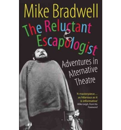 The Reluctant Escapologist: Adventures in Alternative Theatre