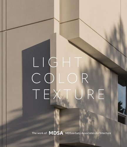 Light, Color, Texture : The Work of MDSA MDSzerbaty Associates Architecture