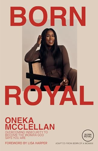 Born Royal : Overcoming Insecurity to Become the Woman God Says You Are